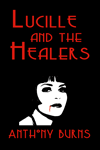 Lucille and the Healers by Anthony Burns