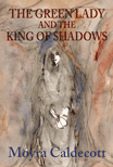 The Green Lady and the King of Shadows by Moyra Caldecott