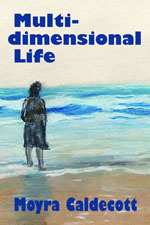 cover image for Multi-Dimensional Life by Moyra Caldecott