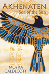 Akhenaten: Son of the Sun by Moyra Caldecott
