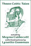 Three Celtic Tales by Moyra Caldecott